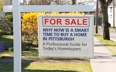 Pittsburgh Mobile and Online Notary Why Now is a Smart Time to Buy a Home in Pittsburgh: A Professional Guide for Today’s Homebuyers